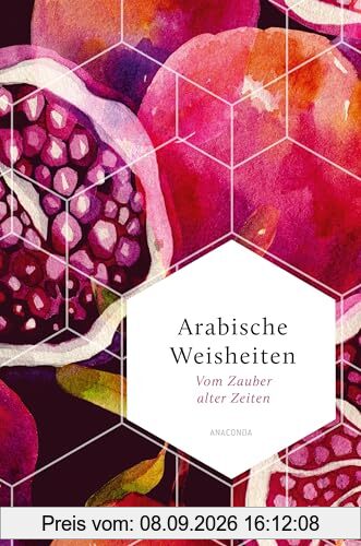 Arabische Weisheiten. Vom Zauber alter Zeiten: Versdichtung in ihrer ganzen Schönheit aus vorislamischer und klassischer Zeit (Weisheit der Welt, Band 21)