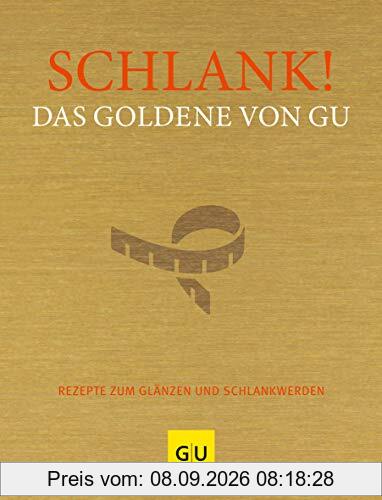 Schlank! Das Goldene von GU: Rezepte zum Glänzen und Schlankwerden (GU Grundkochbücher)