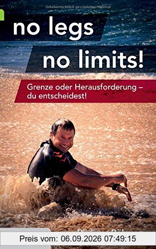no legs no limits!: Grenze oder Herausforderung - du entscheidest!