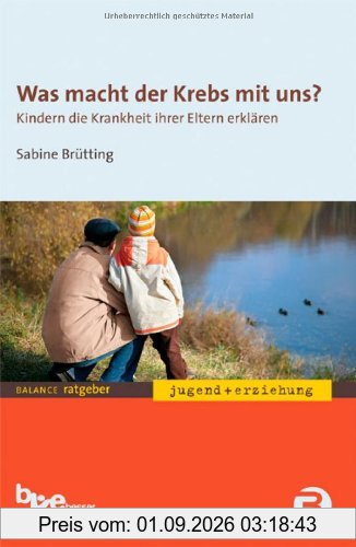 Was macht der Krebs mit uns?: Kindern die Krankheit der Eltern erklären