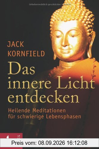Das innere Licht entdecken: Heilende Meditationen für schwierige Lebensphasen