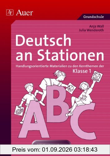 Deutsch an Stationen: Handlungsorientierte Materialien zu den Kernthemen der Klasse 1