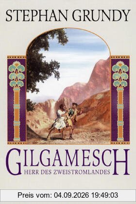 Gilgamesch. Herr des Zweistromlandes