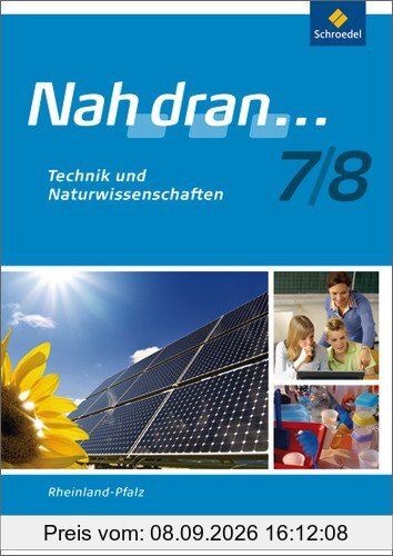 Nah dran - Ausgabe 2010 für Rheinland-Pfalz: Technik und Naturwissenschaft: Arbeitsheft 7 / 8: Technik und Naturwissenschaften: Ausgabe 2010 (Nah dran... WPF)