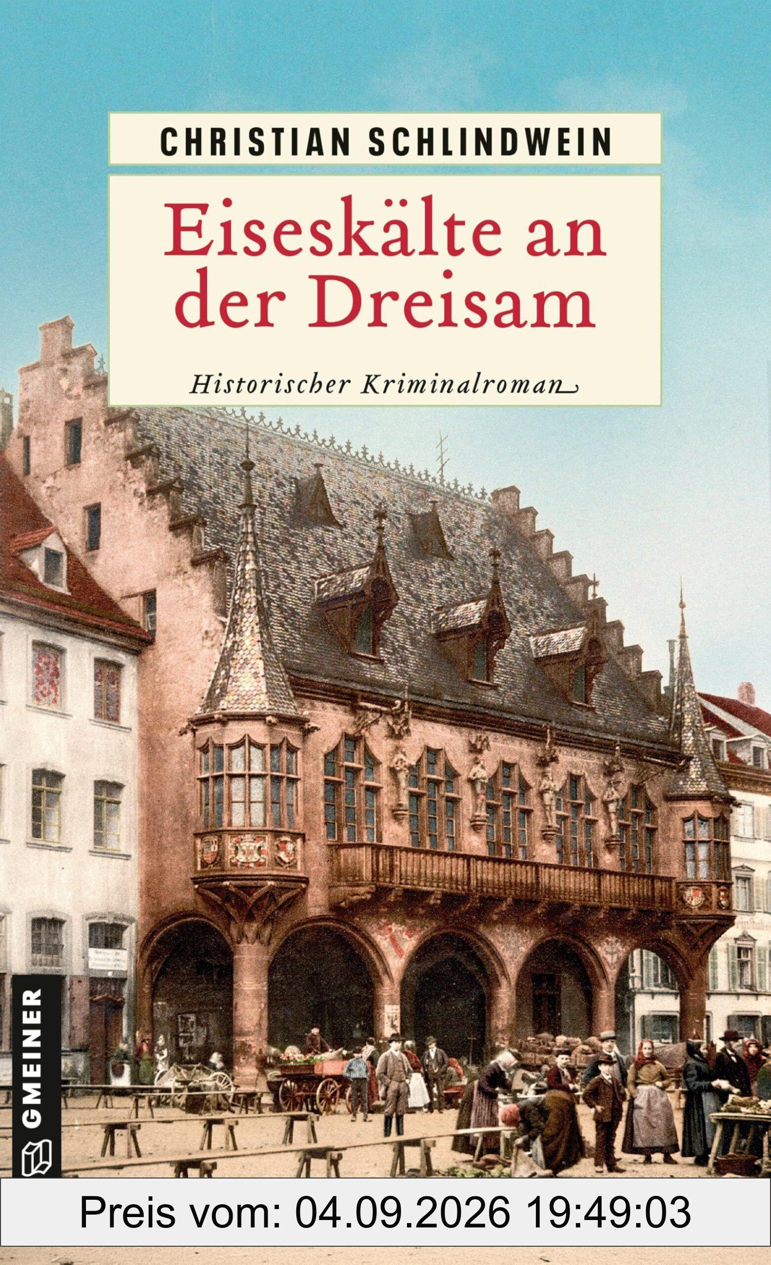 Eiseskälte an der Dreisam: Historischer Kriminalroman (Freiburger Ermittlerduo: Kriminalsergeant Gebhard Ernsthal und Nonne Johanna)