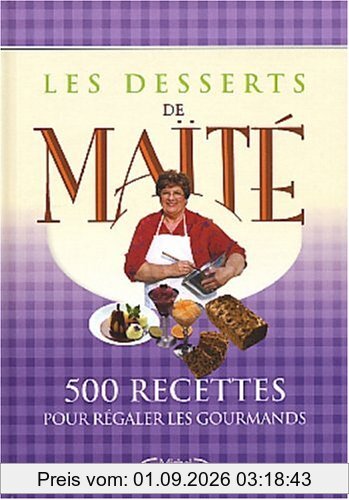 Les desserts de Maïté : 500 recettes pour régaler les gourmands