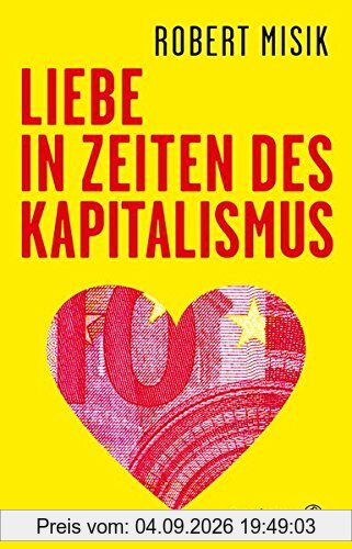 Liebe in Zeiten des Kapitalismus - Unsere Gesellschaft in zehn Thesen