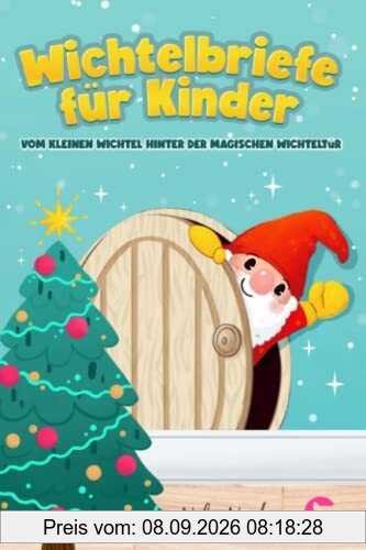 Wichtelbriefe für Kinder vom kleinen Wichtel hinter der magischen Wichteltür: Fertige Weihnachtswichtel Briefe, Schabernack Ideen und eine Wichtelgeschichte zu Weihnachten als Wichteltür Zubehör