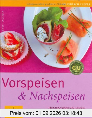 Vorspeisen & Nachspeisen: Klein, fein, vielfältig: edle Appetizer und Desserts von kalt bis warm (GU einfach clever Relaunch 2007)