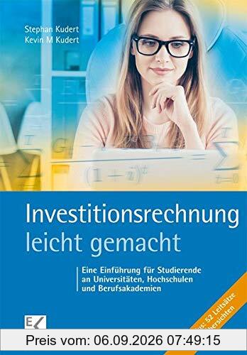 Investitionsrechnung - leicht gemacht: Eine Einführung für Studierende an Universitäten, Hochschulen und Berufsakademien