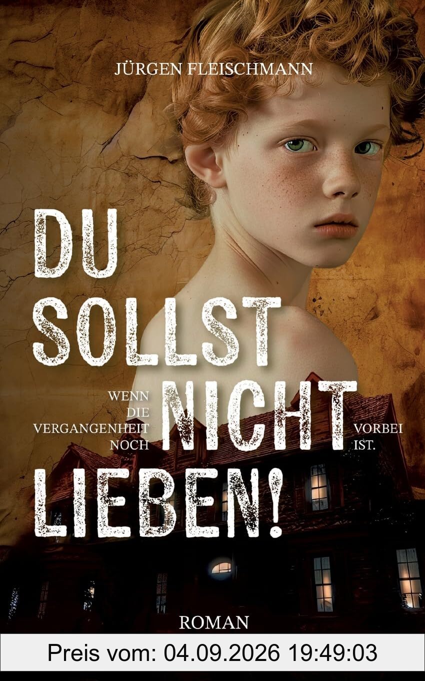 Du sollst nicht lieben!: Wenn die Vergangenheit noch nicht vorbei ist