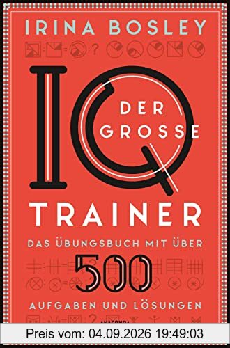 Der große IQ-Trainer. Das Übungsbuch mit über 500 Aufgaben und Lösungen: Zahlenfolgen, Logikrätsel, Labyrinthe, magische Quadrate u.v.m. Zur Vorbereitung für IQ-Tests, Assessment-Center, Prüfungen