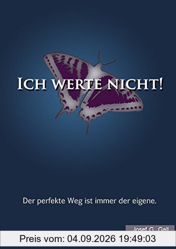 Ich werte nicht!: Der perfekte Weg ist immer der eigene.