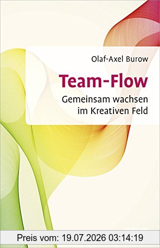 Olaf-Axel Burow Team-Flow, Gemeinsam Wachsen Im Kreativen Feld (Beltz Weiterbildung)