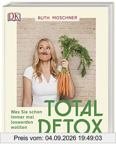 Total Detox – Was Sie schon immer mal loswerden wollten