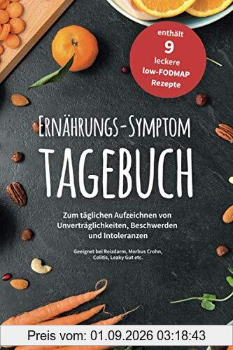 Ernährungs-Symptom-Tagebuch zum täglichen Aufzeichnen von Unverträglichkeiten, Beschwerden und Intoleranzen: für 90 Tage mit 9 leckeren low-FODMAP ... Reizdarm, Colitis ulcerosa, Leaky Gut etc.