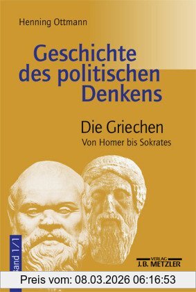 Henning Ottmann Geschichte Des Politischen Denkens. Die Griechen. Band 1/1. Von Homer Bis Sokrates.