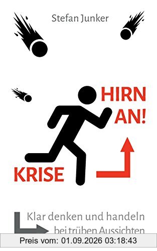 Krise - Hirn an: Klar denken und handeln bei trüben Aussichten