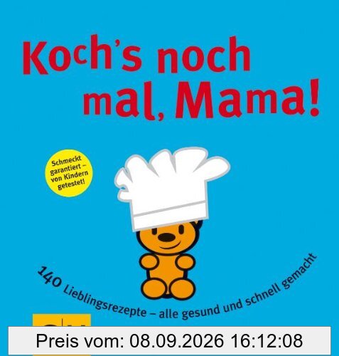 Koch's nochmal, Mama: 140 Lieblingsrezepte - alle gesund und schnell gemacht: 150 Lieblingsrezepte, von Pausenbrot bis Party - alle gesund und schnell gemacht! (GU Familienküche)