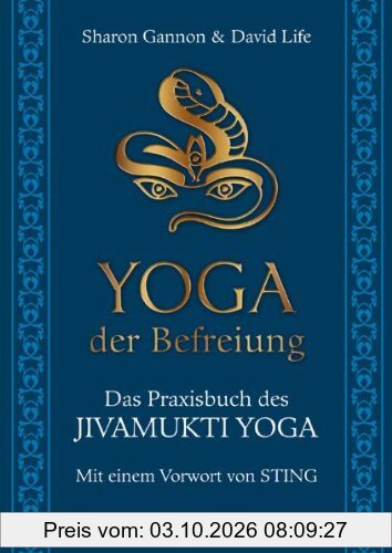 Yoga der Befreiung - Das Praxisbuch des JIVAMUKTI YOGA - Mit einem Vorwort von Sting