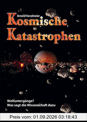 Kosmische Katastrophen: Weltuntergänge. Was sagt die Wissenschaft dazu