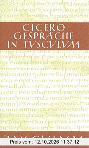 Gespräche in Tusculum / Tusculanae disputationes: Lateinisch - Deutsch (Sammlung Tusculum)