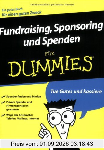 Fundraising, Sponsoring und Spenden für Dummies: Ein gutes Buch für einen guten Zweck (Fur Dummies)