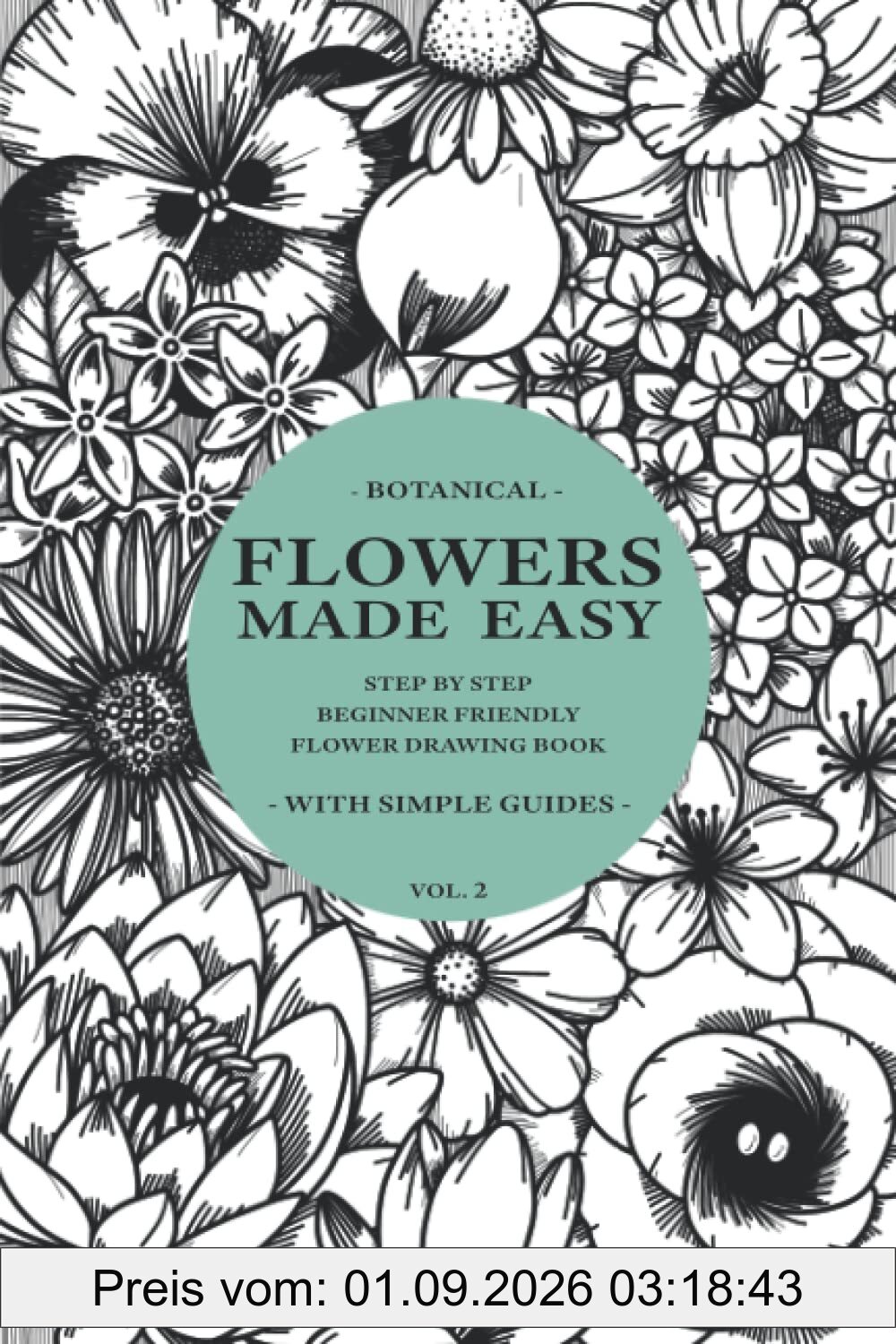 Flowers Made Easy Vol 2: A Step By Step, Beginner Friendly Flower Drawing Tutorial Book (Simple)