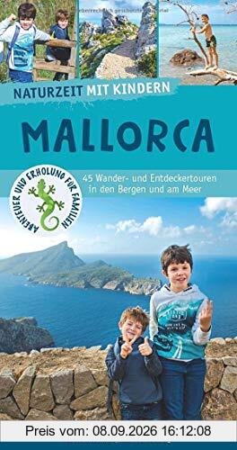 Naturzeit mit Kindern: Mallorca: 45 Wander- und Entdeckertouren in den Bergen und am Meer