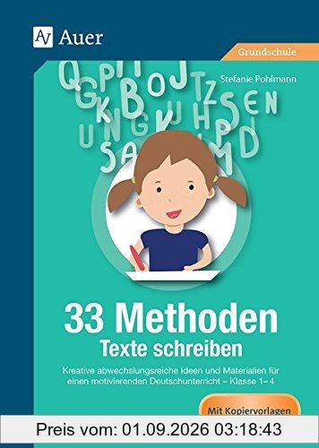 33 Methoden Texte schreiben: Kreative abwechslungsreiche Ideen und Materialien für den motivierenden Deutschunterricht, Kl. 1-4 (1. bis 4. Klasse)