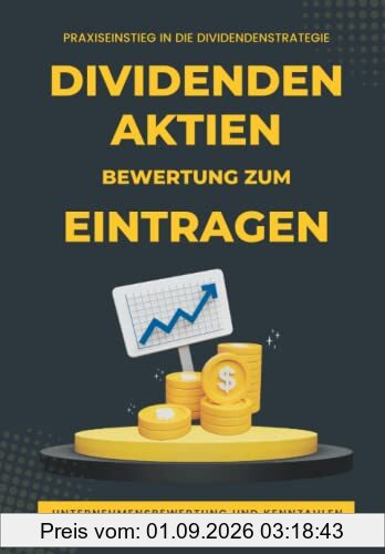 Dividenden Aktien Bewertung zum Eintragen: Praxiseinstieg in die Dividendenstrategie I 25 Abfragewerte zu Unternehmensbewertung und Kennzahlen inkl. ... und Tipps für den Kaufeinstieg