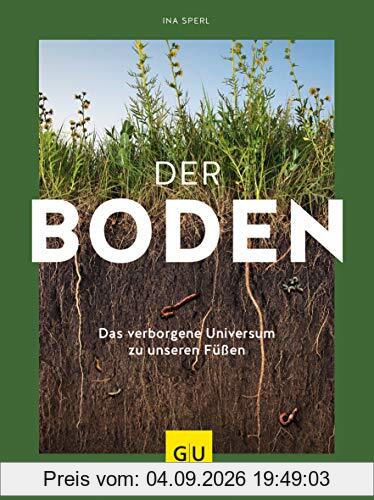 Der Boden - das verborgene Universum zu unseren Füßen (GU Garten Extra)