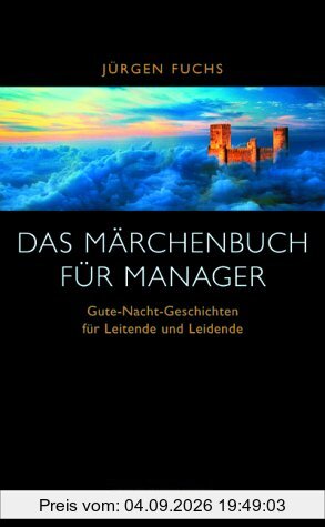 Das Märchenbuch für Manager. 'Gute Nacht-Geschichten' für Leitende und Leidende