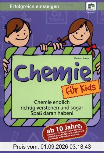 Chemie für Kids - ab 10 Jahre: Erfolgreich einsteigen!