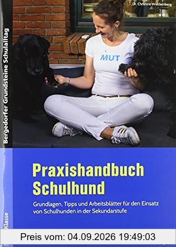 Praxishandbuch Schulhund: Grundlagen, Tipps und Arbeitsblätter für den Einsa tz von Schulhunden in der Sekundarstufe (5. bis 10. Klasse) (Bergedorfer Grundsteine Schulalltag - SEK)