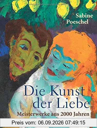 Die Kunst der Liebe: Meisterwerke aus 2000 Jahren