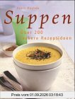 Suppen. Über 200 leckere Rezeptideen