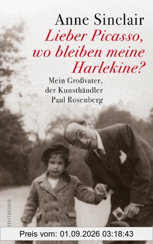 Lieber Picasso, wo bleiben meine Harlekine? - Mein Großvater, der Kunsthändler Paul Rosenberg