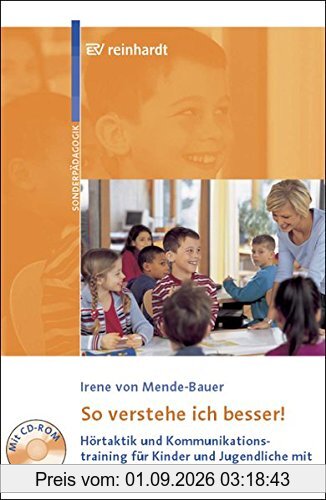 So verstehe ich besser!: Hörtaktik und Kommunikationstraining für Kinder und Jugendliche mit einer Hörschädigung