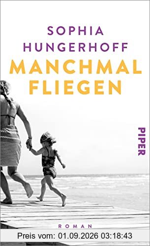 Manchmal fliegen: Roman | Ehrlicher und bewegender Roman über das Mutter-Sein