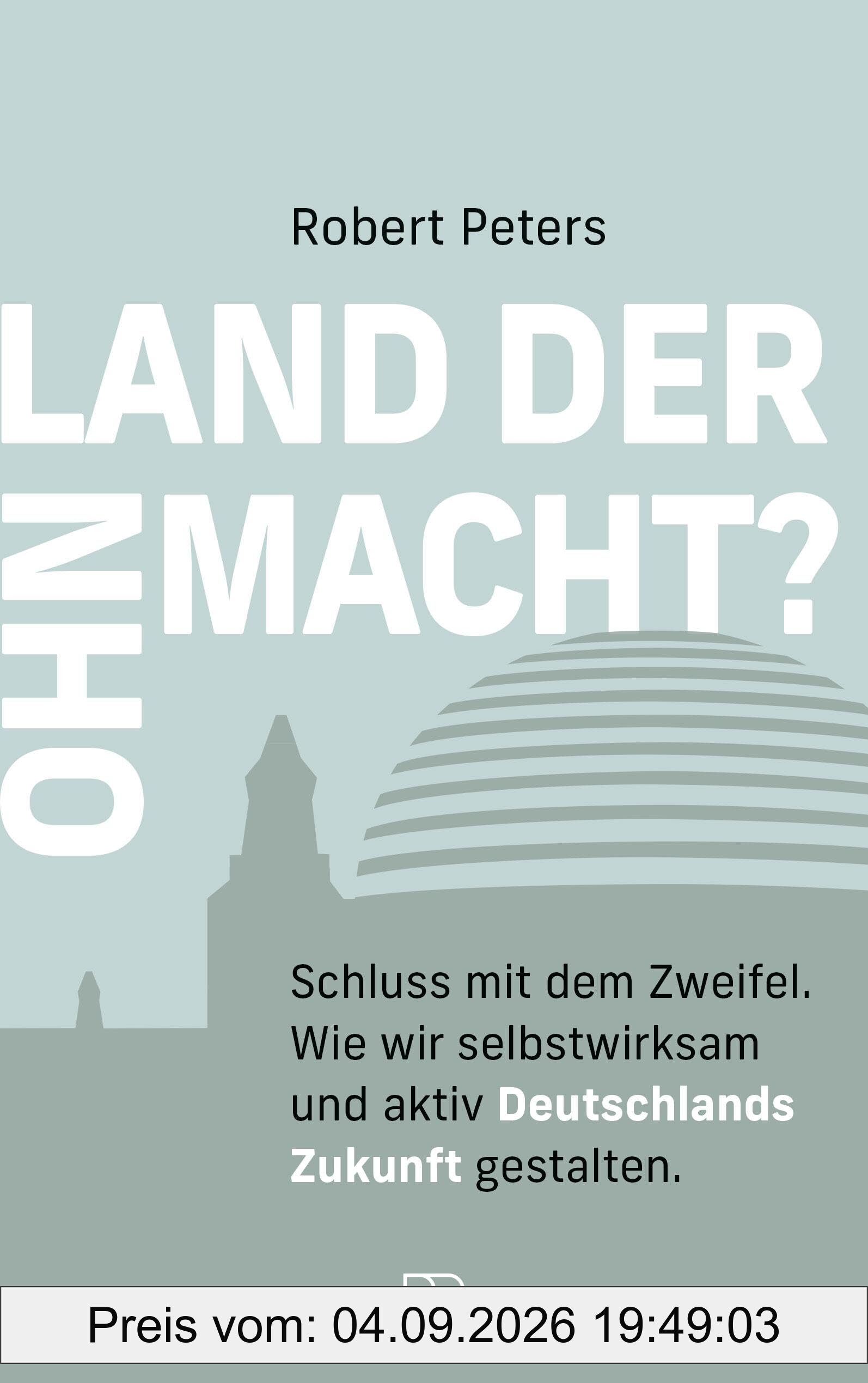 Land der Ohnmacht?: Schluss mit dem Zweifel. Wie wir selbstwirksam und aktiv Deutschlands Zukunft gestalten.