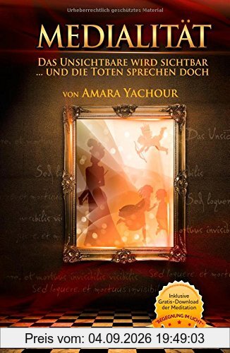 Medialität -Das Unsichtbare wird sichtbar: ...und die Toten sprechen doch