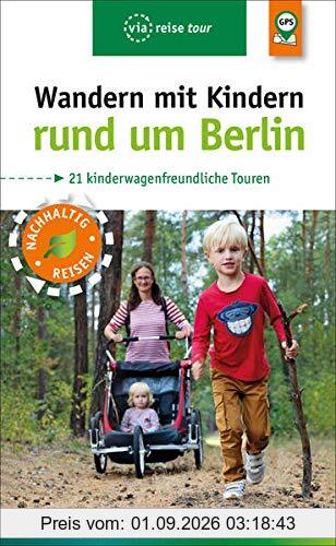 Wandern mit Kindern rund um Berlin: 21 kinderwagenfreundliche Touren