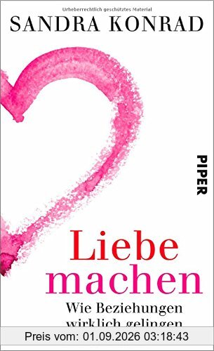 Liebe machen: Wie Beziehungen wirklich gelingen