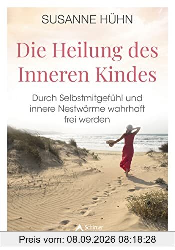 Die Heilung des Inneren Kindes: Durch Selbstmitgefühl und innere Nestwärme wahrhaft frei werden
