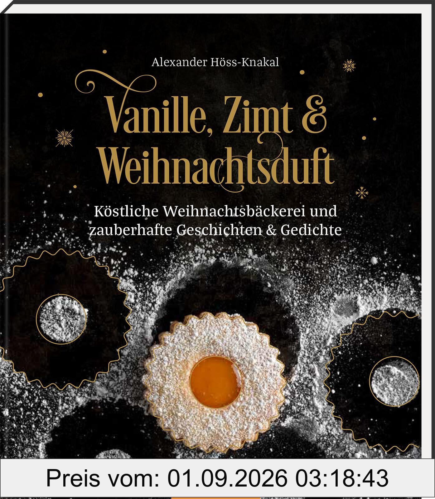 Vanille, Zimt und Weihnachtsduft: Köstliche Weihnachtsbäckerei und zauberhafte Geschichten & Gedichte | Wunderschönes Weihnachtsbuch mit den besten Plätzchenrezepten zum Nachbacken