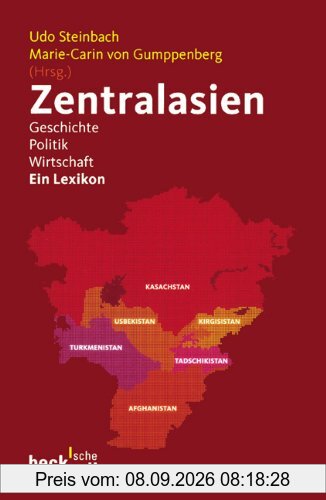 Zentralasien: Geschichte, Politik, Wirtschaft: Geschichte - Politik - Wirtschaft / Ein Lexikon