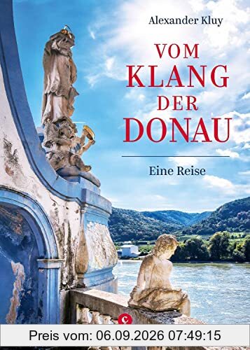 Vom Klang der Donau: Eine Reise von der Quelle bis zum Delta entlang Natur, Musik und Literatur