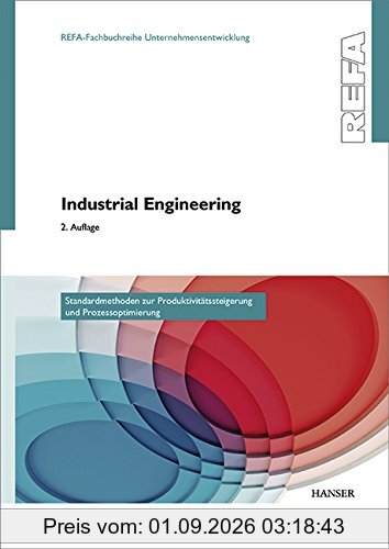 Industrial Engineering - Standardmethoden zur Produktivitätssteigerung und Prozessoptimierung