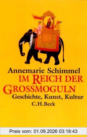 Im Reich der Großmoguln: Geschichte, Kunst, Kultur